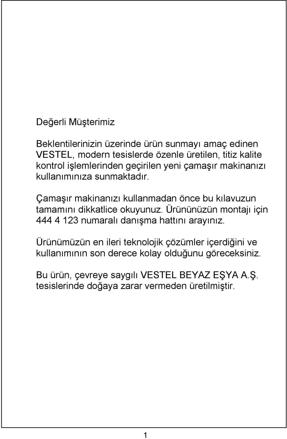 Çamaşır makinanızı kullanmadan önce bu kılavuzun tamamını dikkatlice okuyunuz.