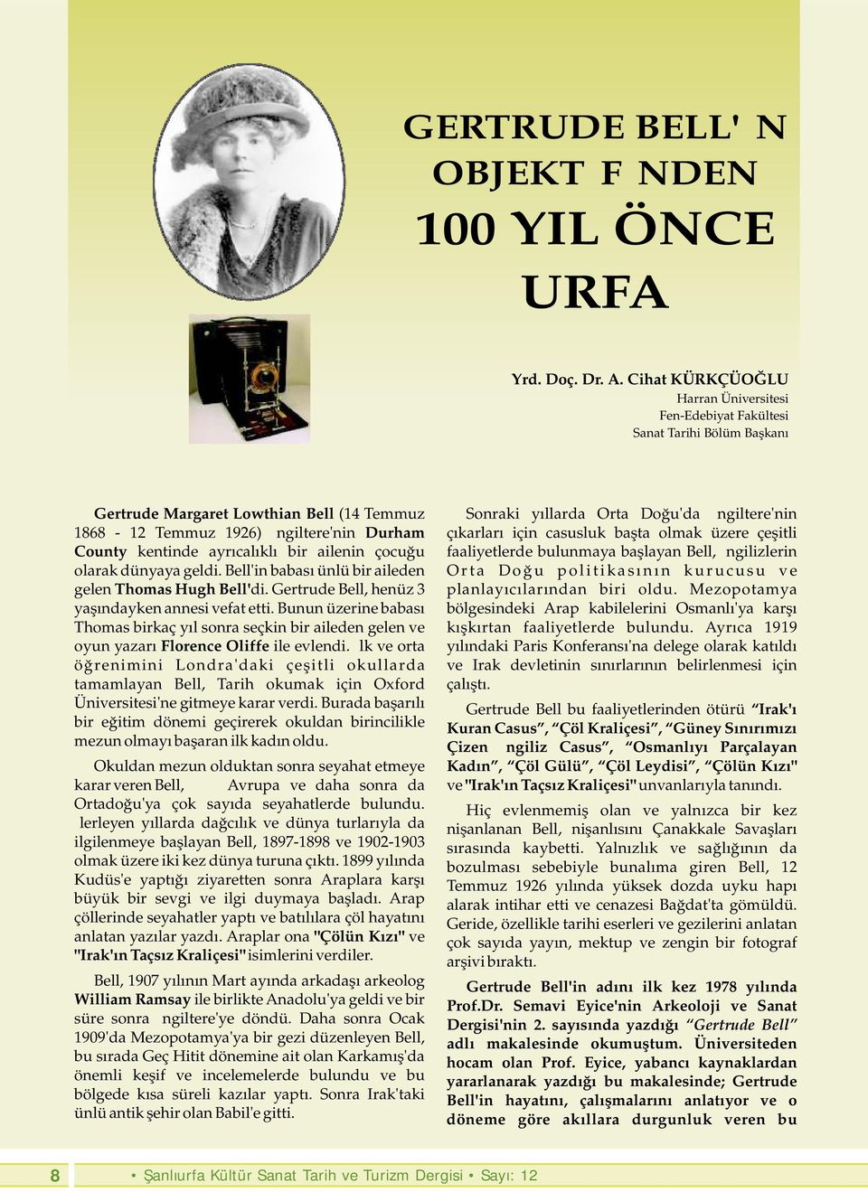 bir ailenin çocuğu olarak dünyaya geldi. Bell'in babası ünlü bir aileden gelen Thomas Hugh Bell'di. Gertrude Bell, henüz 3 yaşındayken annesi vefat etti.