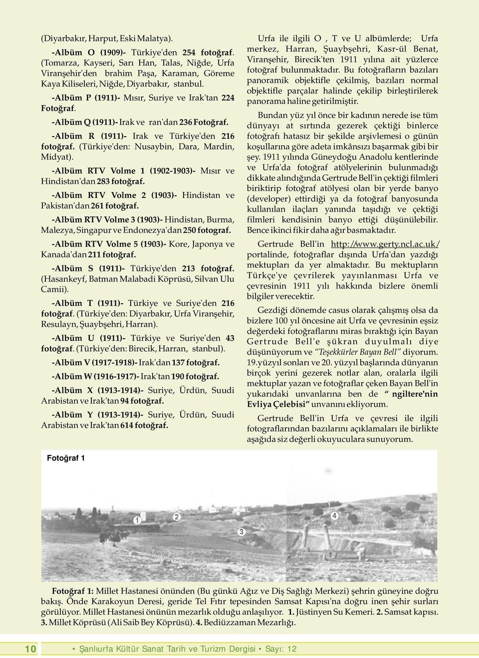 -Albüm Q (1911)- Irak ve İran'dan 236 Fotoğraf. -Albüm R (1911)- Irak ve Türkiye'den 216 fotoğraf. (Türkiye'den: Nusaybin, Dara, Mardin, Midyat).