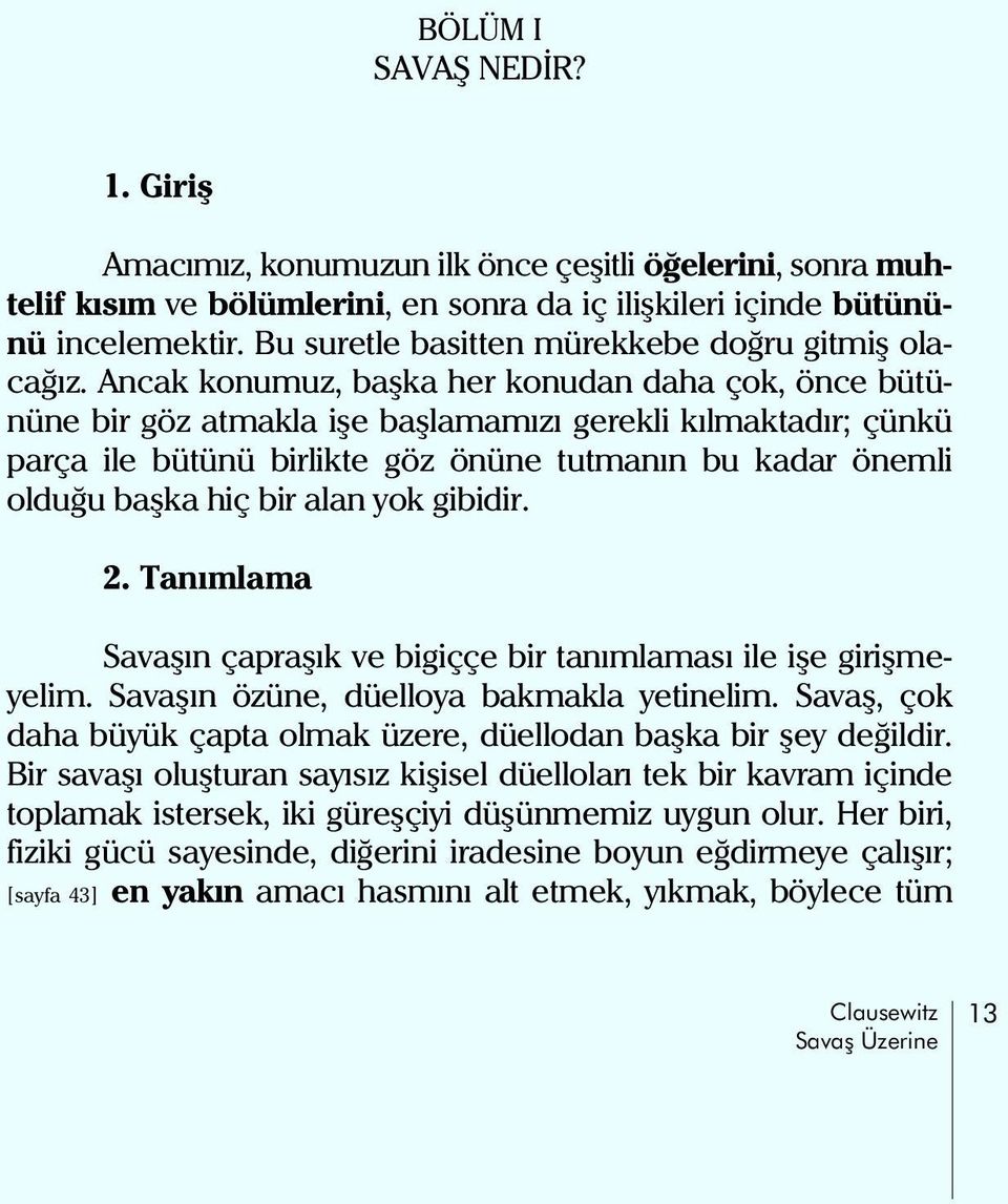 Ancak konumuz, baþka her konudan daha çok, önce bütününe bir göz atmakla iþe baþlamamýzý gerekli kýlmaktadýr; çünkü parça ile bütünü birlikte göz önüne tutmanýn bu kadar önemli olduðu baþka hiç bir