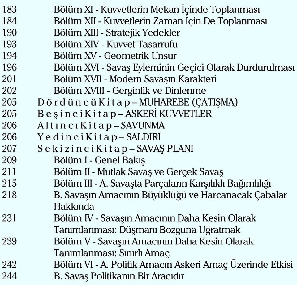 B e þ i n c i K i t a p ASKERÝ KUVVETLER 206 A l t ý n c ý K i t a p SAVUNMA 206 Y e d i n c i K i t a p SALDIRI 207 S e k i z i n c i K i t a p SAVAÞ PLANI 209 Bölüm I - Genel Bakýþ 211 Bölüm II -