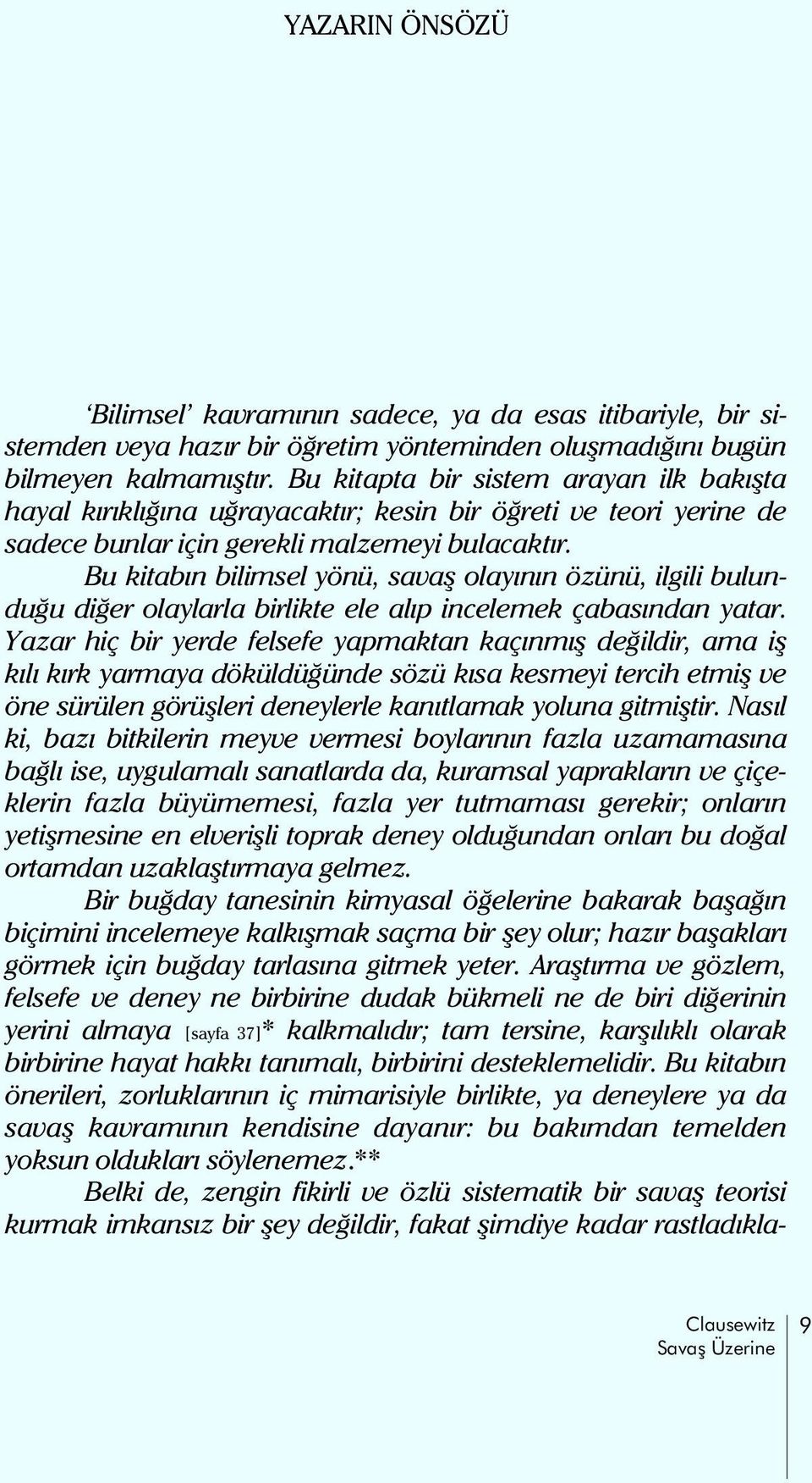 Bu kitabýn bilimsel yönü, savaþ olayýnýn özünü, ilgili bulunduðu diðer olaylarla birlikte ele alýp incelemek çabasýndan yatar.