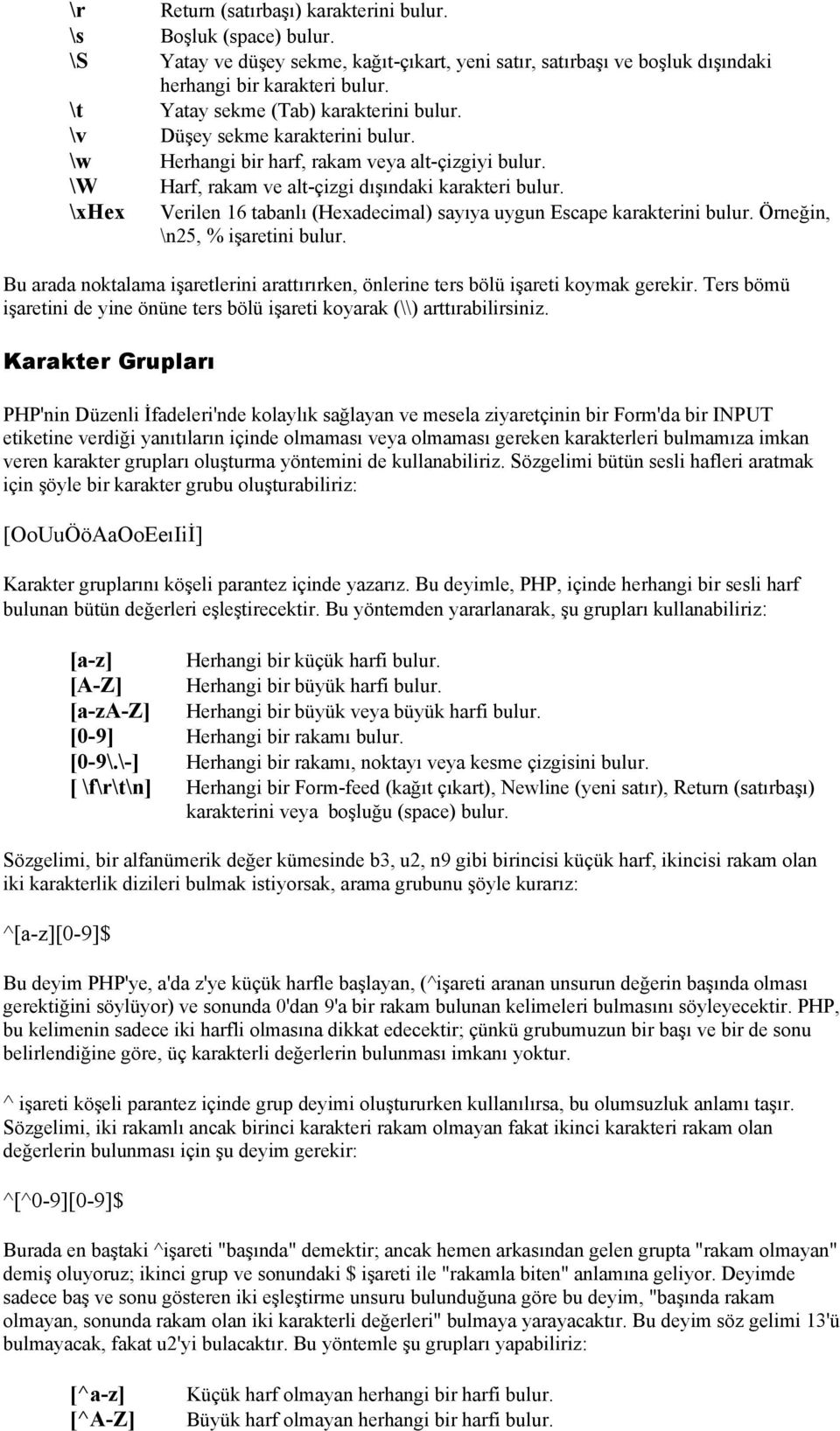 \xhex Verilen 16 tabanlı (Hexadecimal) sayıya uygun Escape karakterini bulur. Örneğin, \n25, % işaretini bulur. Bu arada noktalama işaretlerini arattırırken, önlerine ters bölü işareti koymak gerekir.