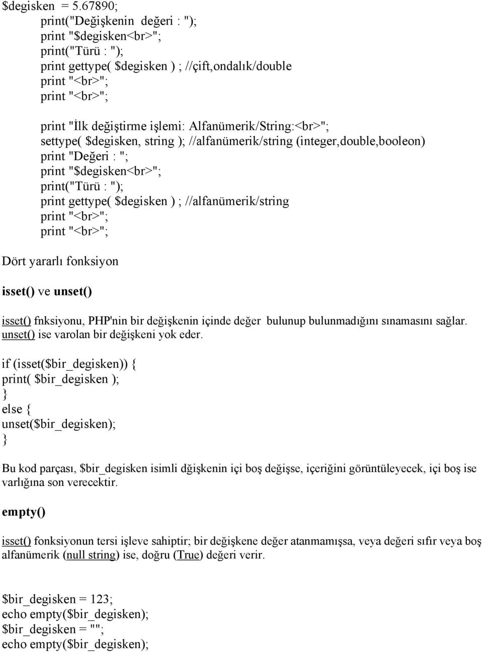 Alfanümerik/String:<br>"; settype( $degisken, string ); //alfanümerik/string (integer,double,booleon) print "Değeri : "; print "$degisken<br>"; print("türü : "); print gettype( $degisken ) ;