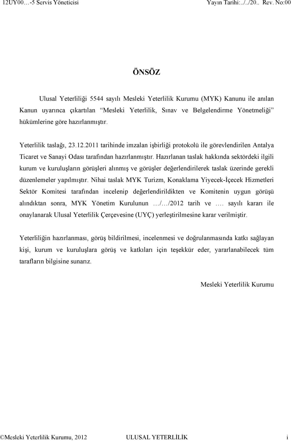 hazırlanmıştır. Yeterlilik taslağı, 23.12.2011 tarihinde imzalan işbirliği protokolü ile görevlendirilen Antalya Ticaret ve Sanayi Odası tarafından hazırlanmıştır.