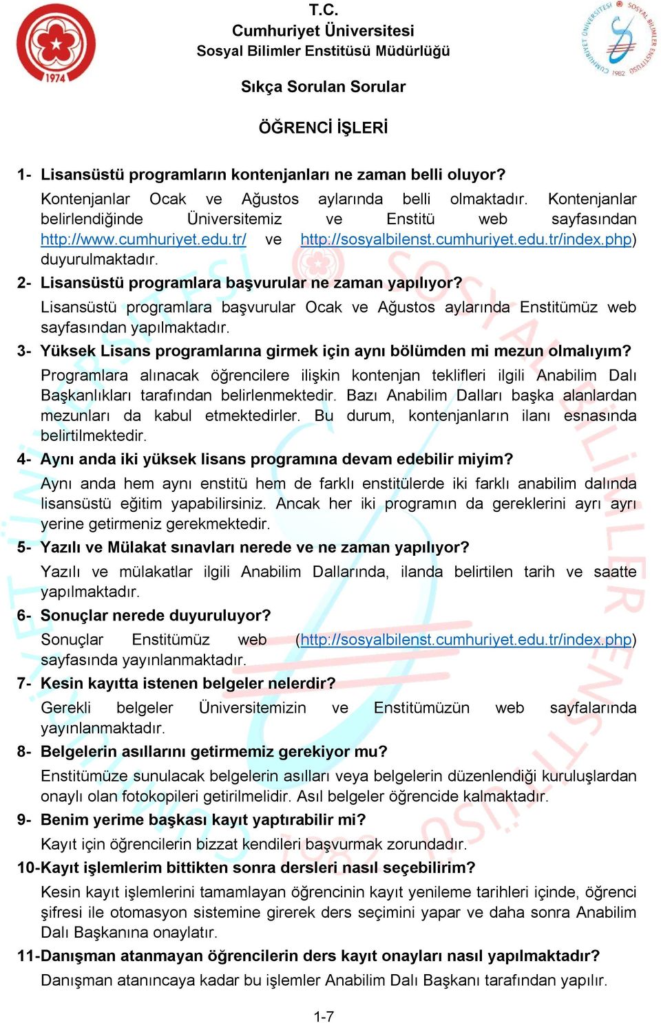 2- Lisansüstü programlara başvurular ne zaman yapılıyor? Lisansüstü programlara başvurular Ocak ve Ağustos aylarında Enstitümüz web sayfasından yapılmaktadır.