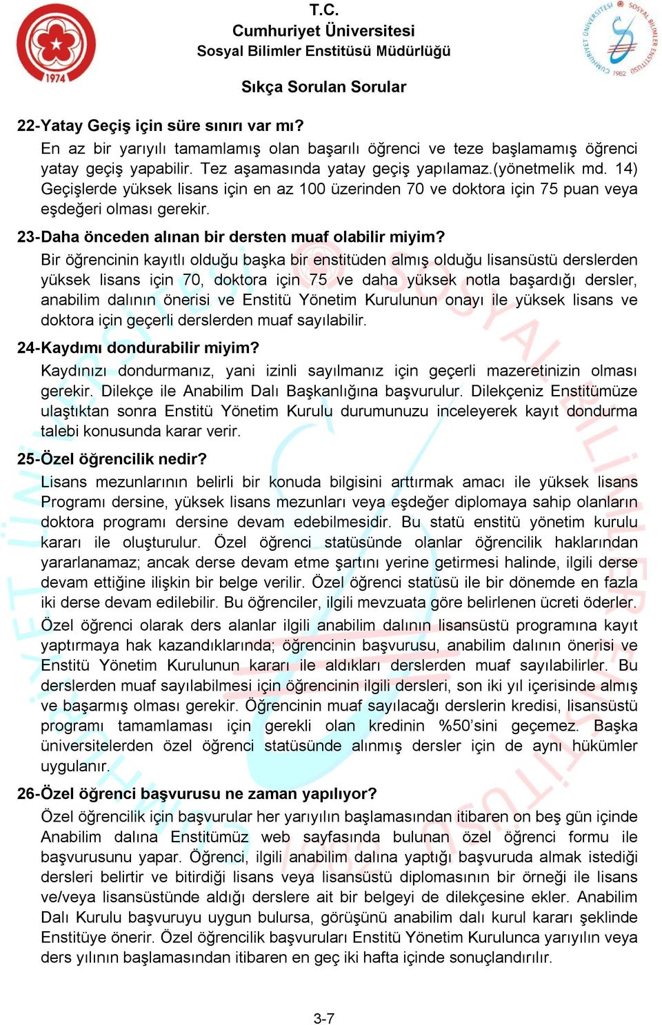 Bir öğrencinin kayıtlı olduğu başka bir enstitüden almış olduğu lisansüstü derslerden yüksek lisans için 70, doktora için 75 ve daha yüksek notla başardığı dersler, anabilim dalının önerisi ve