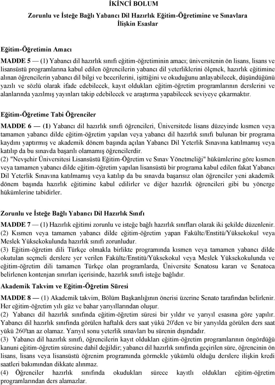 işittiğini ve okuduğunu anlayabilecek, düşündüğünü yazılı ve sözlü olarak ifade edebilecek, kayıt oldukları eğitim-öğretim programlarının derslerini ve alanlarında yazılmış yayınları takip edebilecek