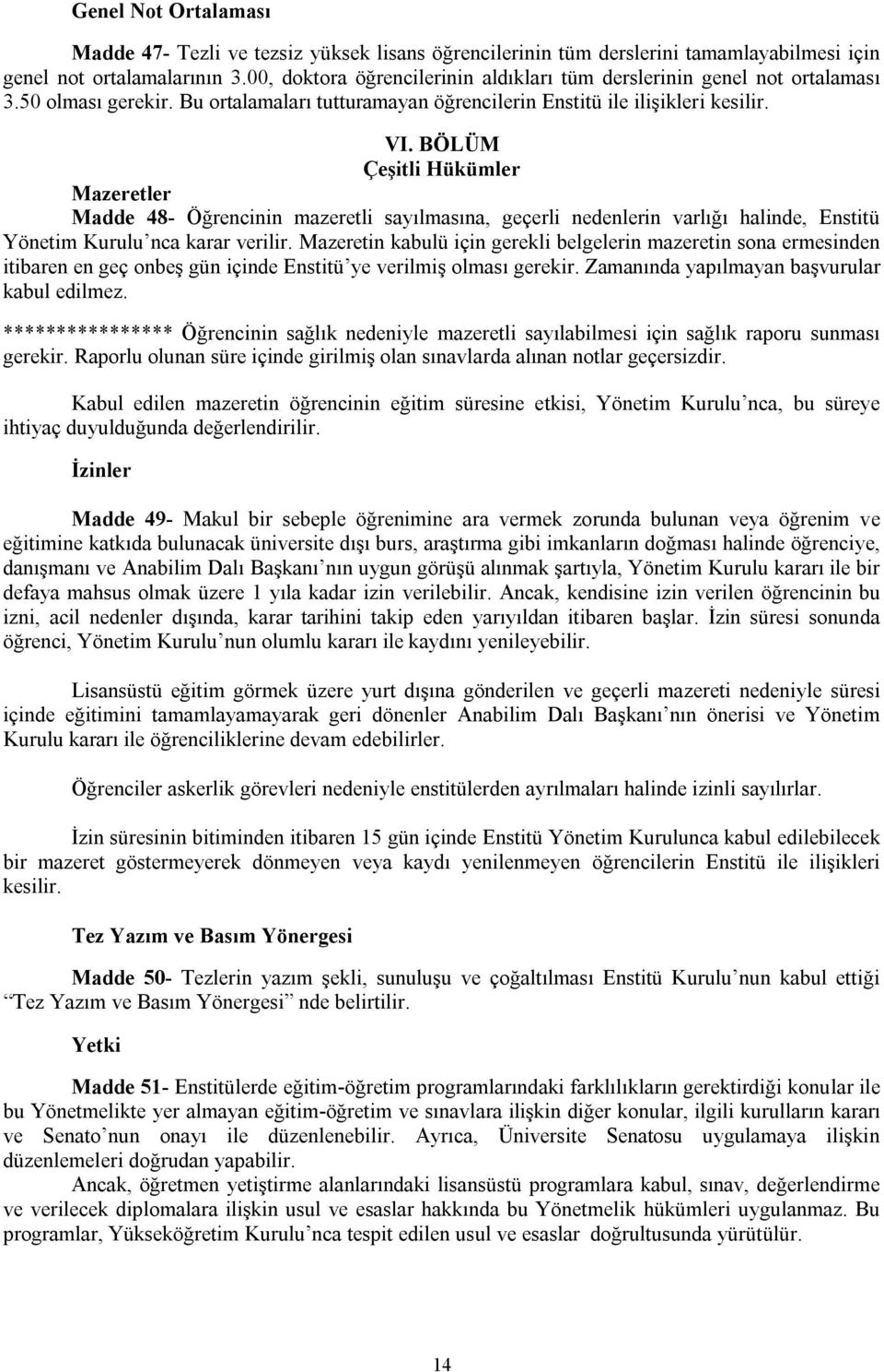 BÖLÜM Çeşitli Hükümler Mazeretler Madde 48- Öğrencinin mazeretli sayılmasına, geçerli nedenlerin varlığı halinde, Enstitü Yönetim Kurulu nca karar verilir.