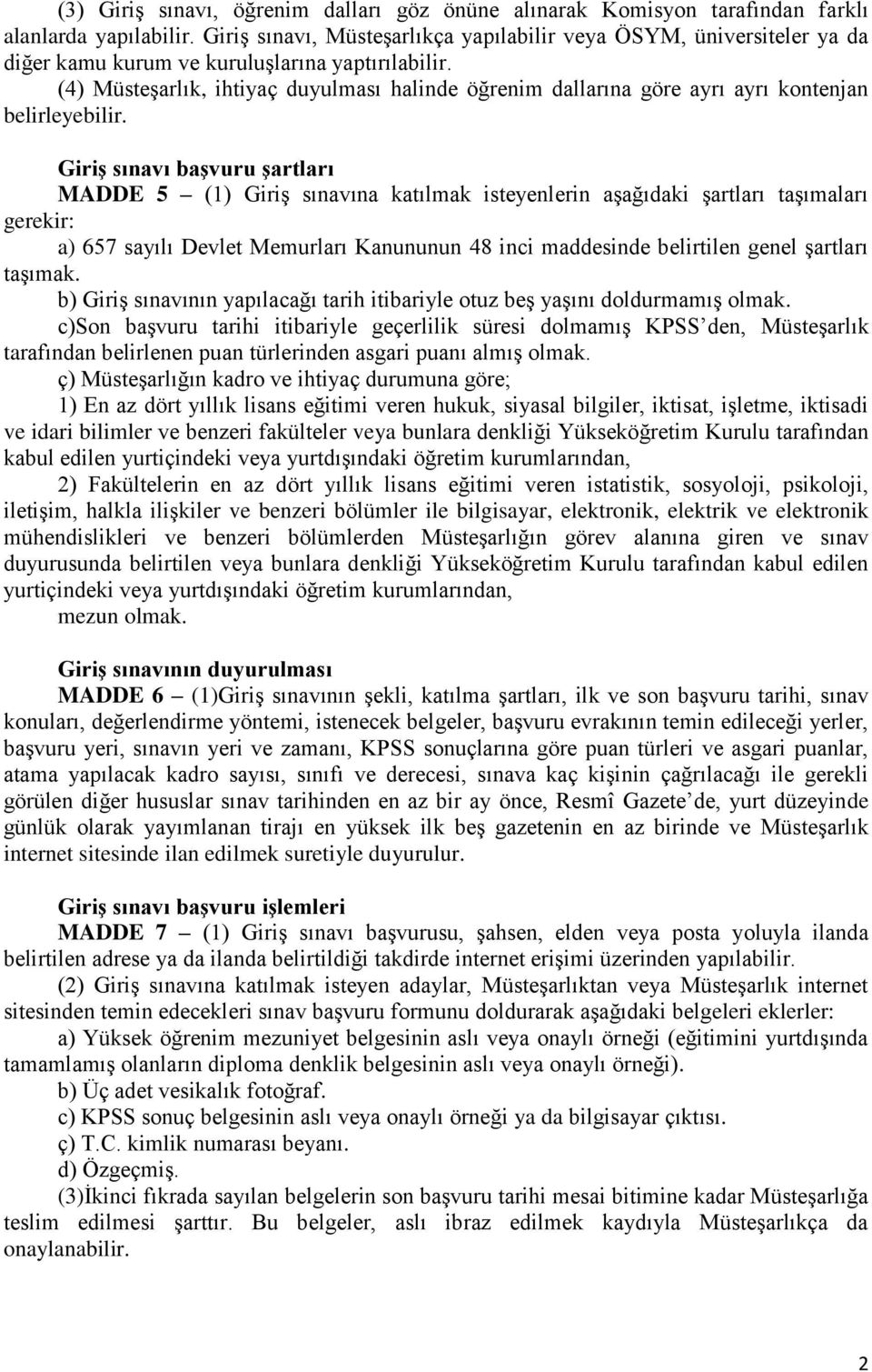 (4) Müsteşarlık, ihtiyaç duyulması halinde öğrenim dallarına göre ayrı ayrı kontenjan belirleyebilir.