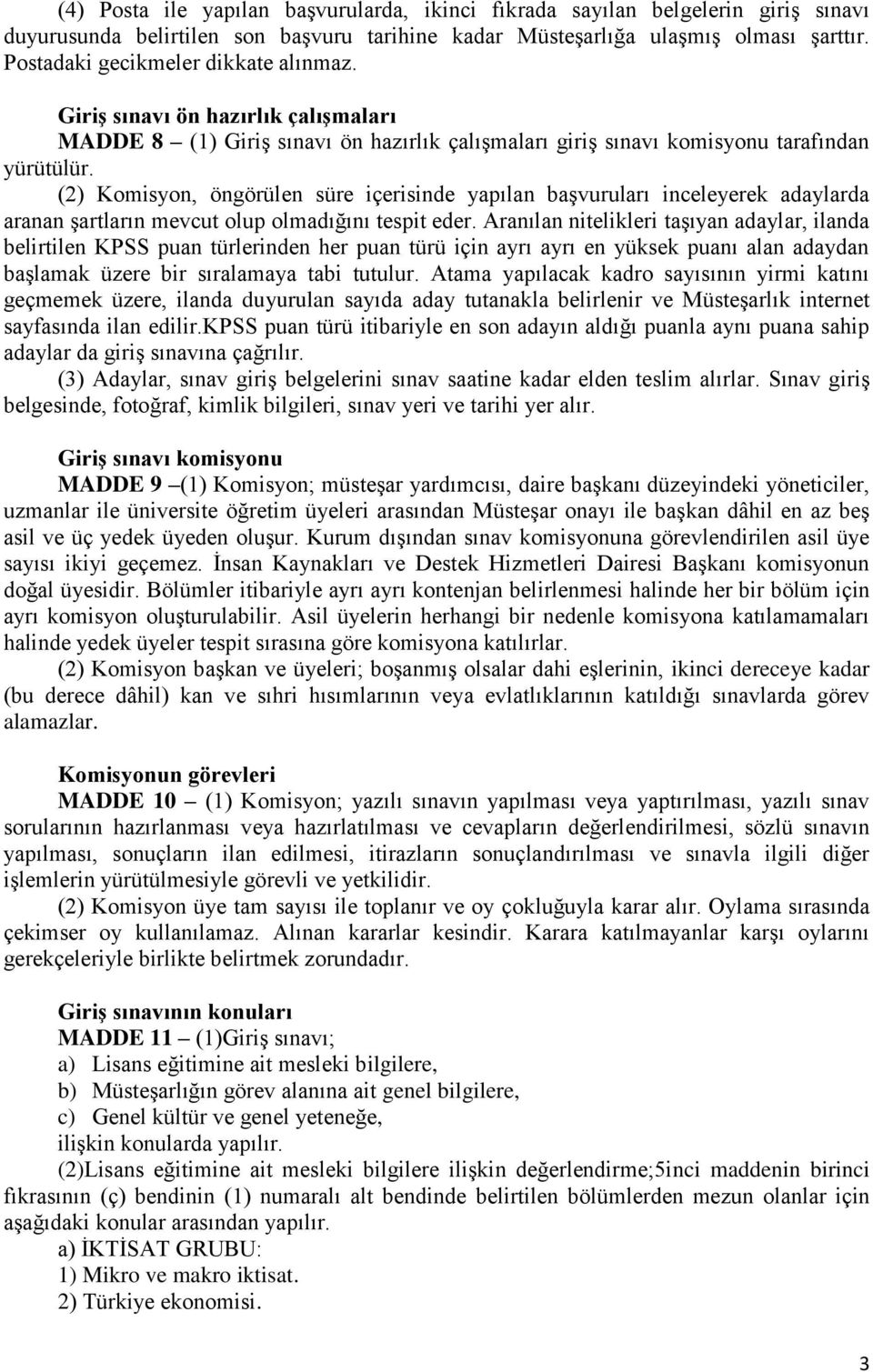 (2) Komisyon, öngörülen süre içerisinde yapılan başvuruları inceleyerek adaylarda aranan şartların mevcut olup olmadığını tespit eder.