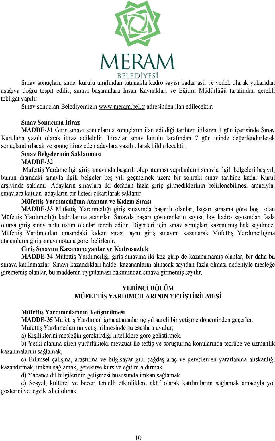 Sınav Sonucuna İtiraz MADDE-31 Giriş sınavı sonuçlarına sonuçların ilan edildiği tarihten itibaren 3 gün içerisinde Sınav Kuruluna yazılı olarak itiraz edilebilir.