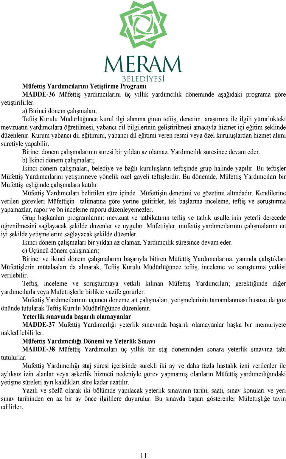 geliştirilmesi amacıyla hizmet içi eğitim şeklinde düzenlenir. Kurum yabancı dil eğitimini, yabancı dil eğitimi veren resmi veya özel kuruluşlardan hizmet alımı suretiyle yapabilir.