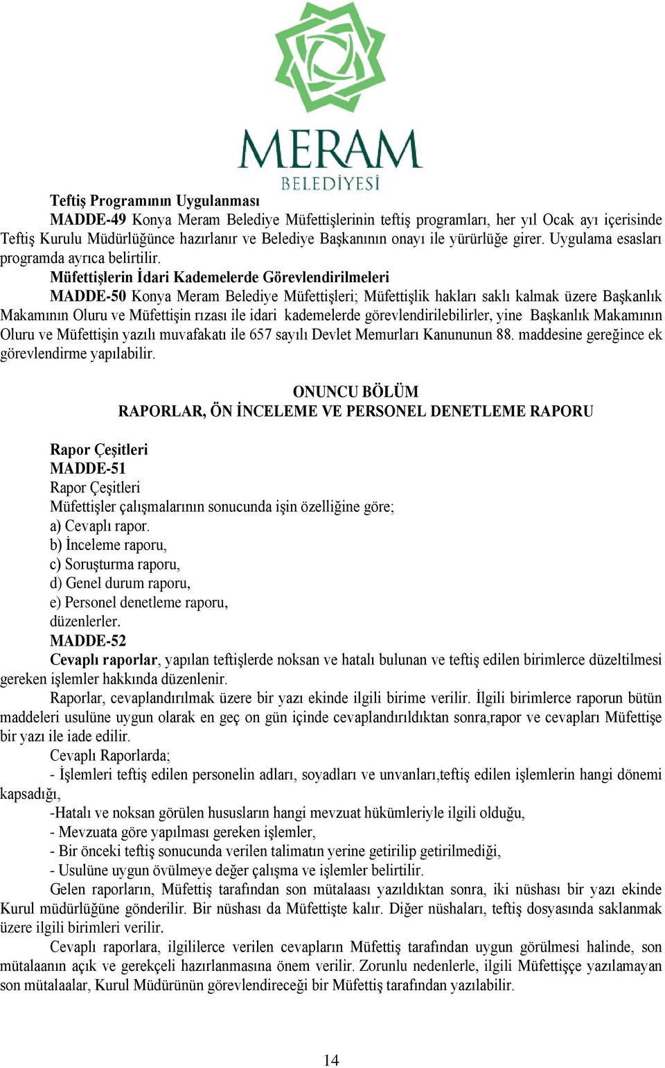 Müfettişlerin İdari Kademelerde Görevlendirilmeleri MADDE-50 Konya Meram Belediye Müfettişleri; Müfettişlik hakları saklı kalmak üzere Başkanlık Makamının Oluru ve Müfettişin rızası ile idari