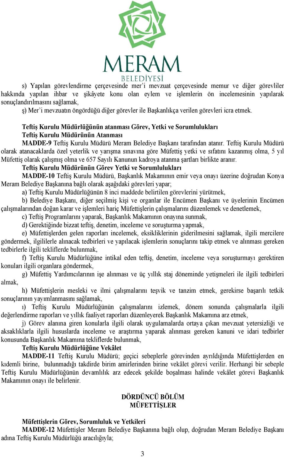 Teftiş Kurulu Müdürlüğünün atanması Görev, Yetki ve Sorumlulukları Teftiş Kurulu Müdürünün Atanması MADDE-9 Teftiş Kurulu Müdürü Meram Belediye Başkanı tarafından atanır.