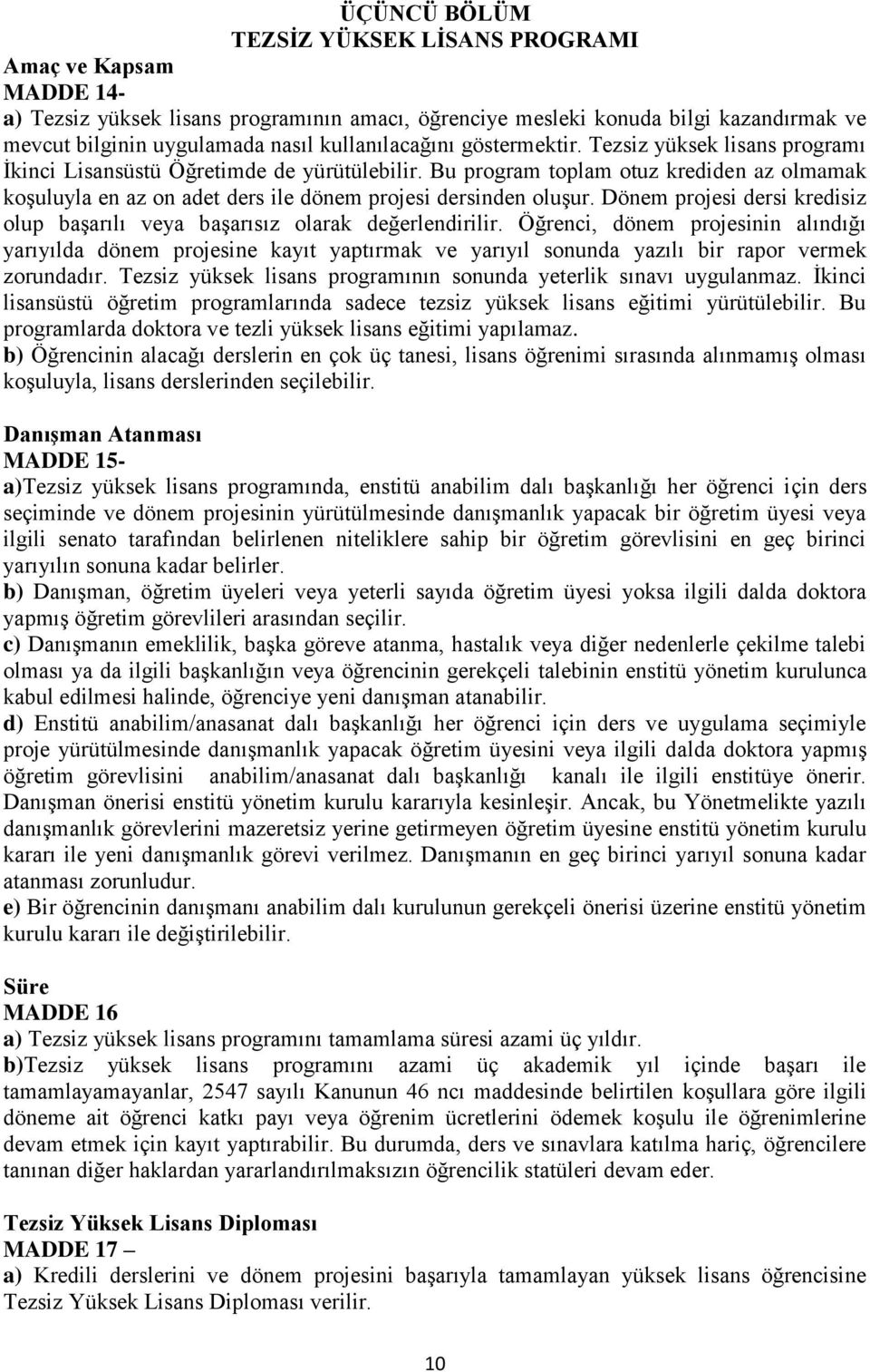 Bu program toplam otuz krediden az olmamak koşuluyla en az on adet ders ile dönem projesi dersinden oluşur. Dönem projesi dersi kredisiz olup başarılı veya başarısız olarak değerlendirilir.