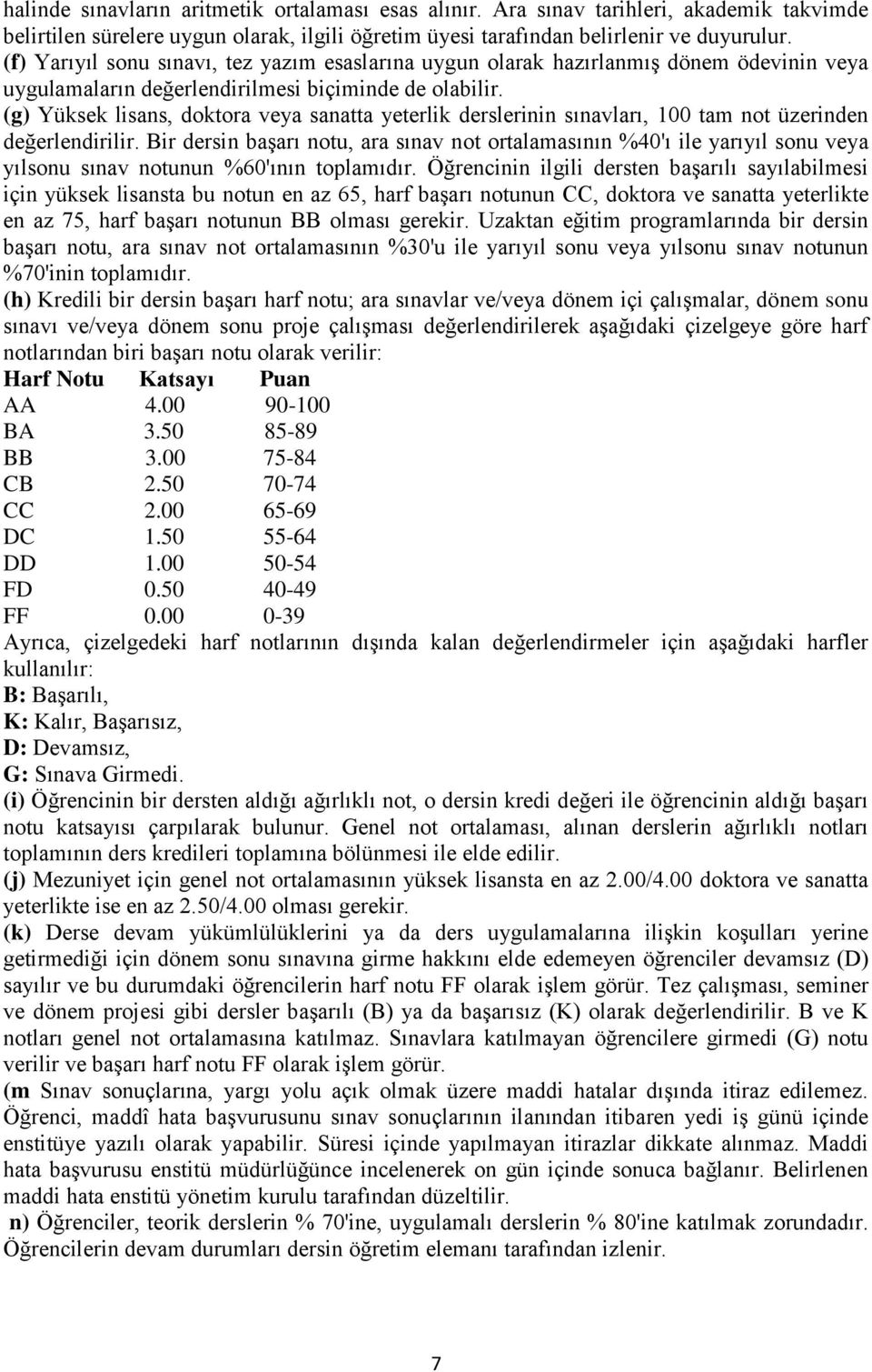 (g) Yüksek lisans, doktora veya sanatta yeterlik derslerinin sınavları, 100 tam not üzerinden değerlendirilir.