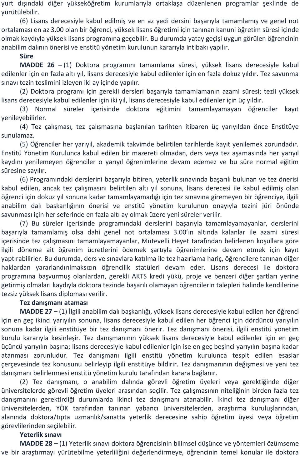 00 olan bir öğrenci, yüksek lisans öğretimi için tanınan kanuni öğretim süresi içinde olmak kaydıyla yüksek lisans programına geçebilir.