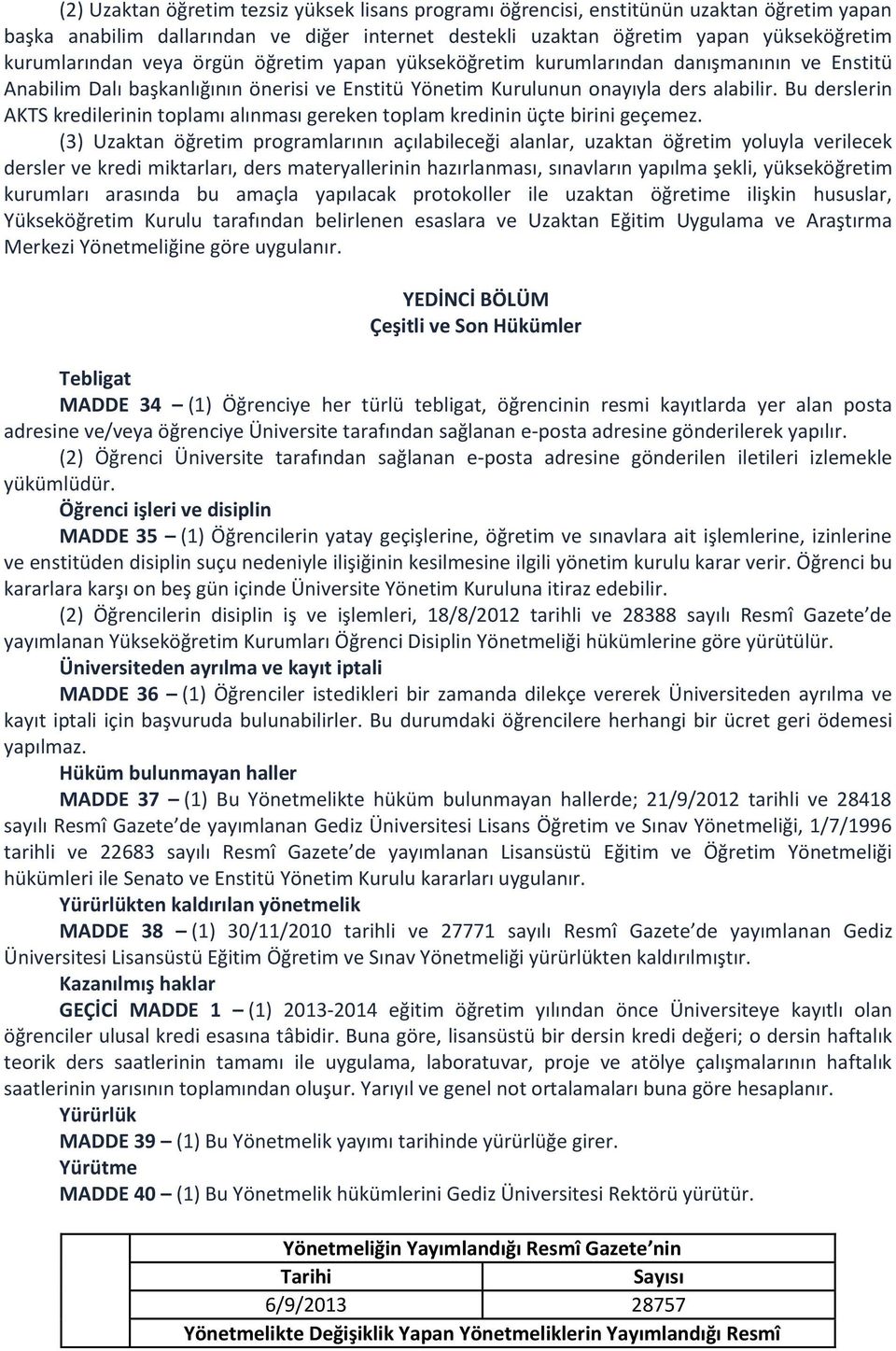 Bu derslerin AKTS kredilerinin toplamı alınması gereken toplam kredinin üçte birini geçemez.