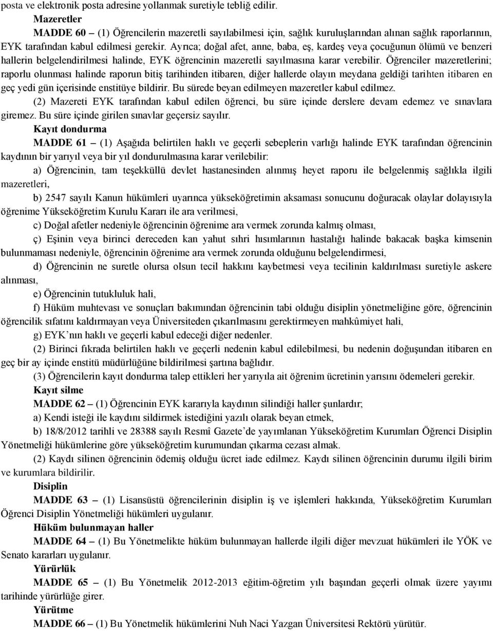 Ayrıca; doğal afet, anne, baba, eş, kardeş veya çocuğunun ölümü ve benzeri hallerin belgelendirilmesi halinde, EYK öğrencinin mazeretli sayılmasına karar verebilir.