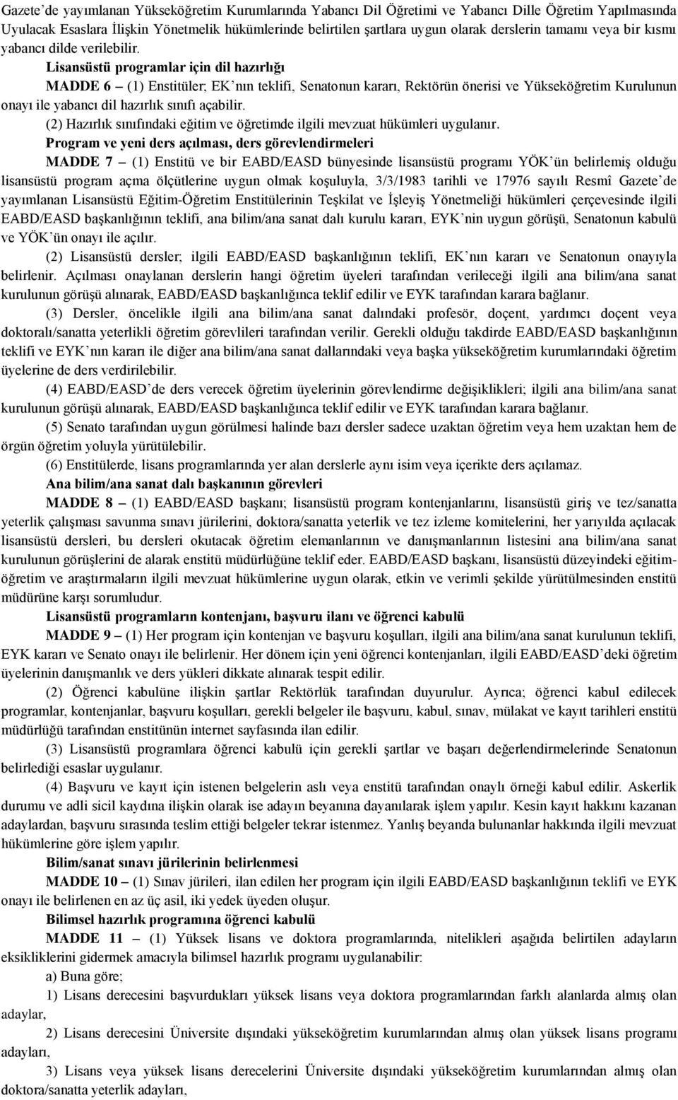 Lisansüstü programlar için dil hazırlığı MADDE 6 (1) Enstitüler; EK nın teklifi, Senatonun kararı, Rektörün önerisi ve Yükseköğretim Kurulunun onayı ile yabancı dil hazırlık sınıfı açabilir.