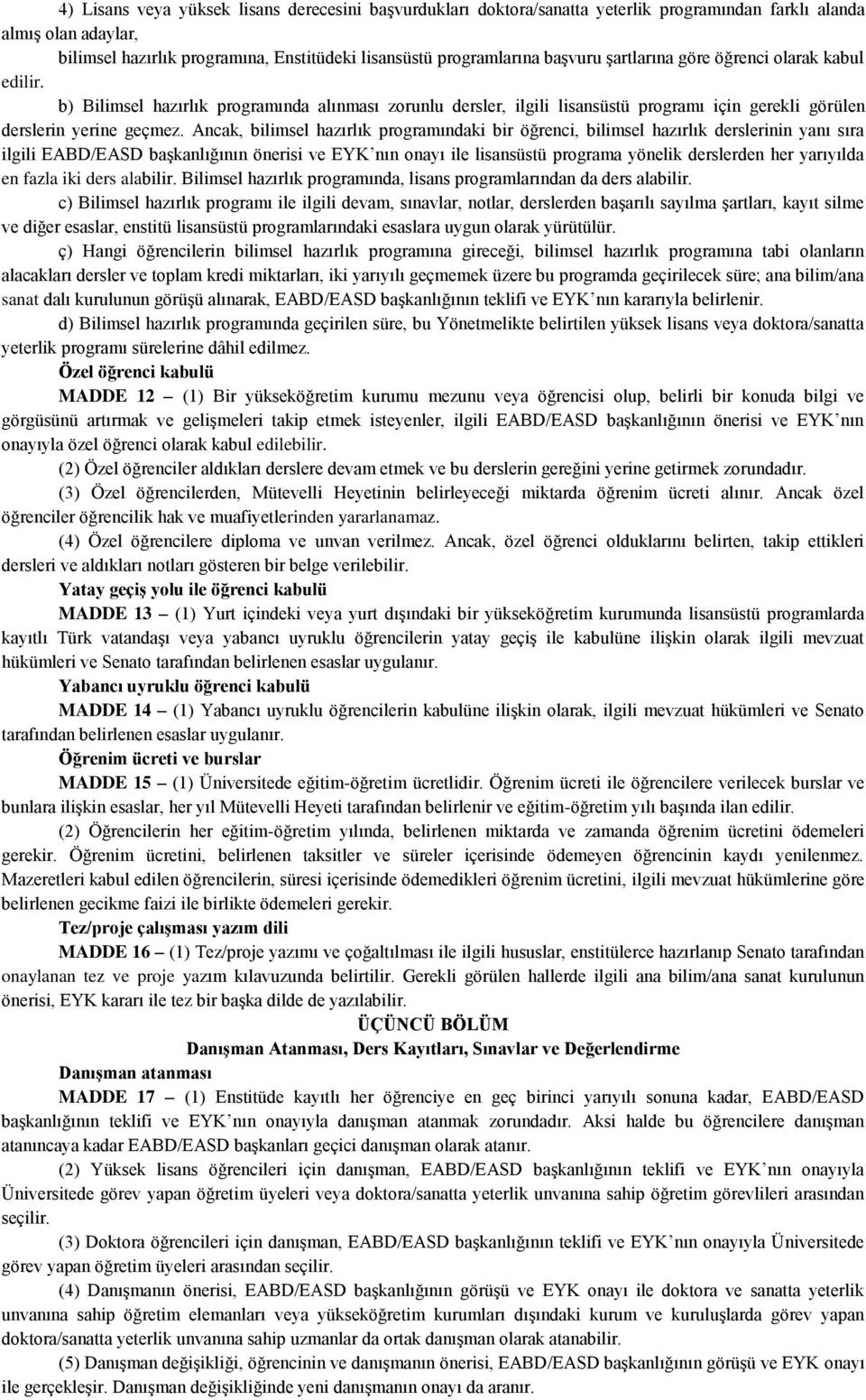 Ancak, bilimsel hazırlık programındaki bir öğrenci, bilimsel hazırlık derslerinin yanı sıra ilgili EABD/EASD başkanlığının önerisi ve EYK nın onayı ile lisansüstü programa yönelik derslerden her