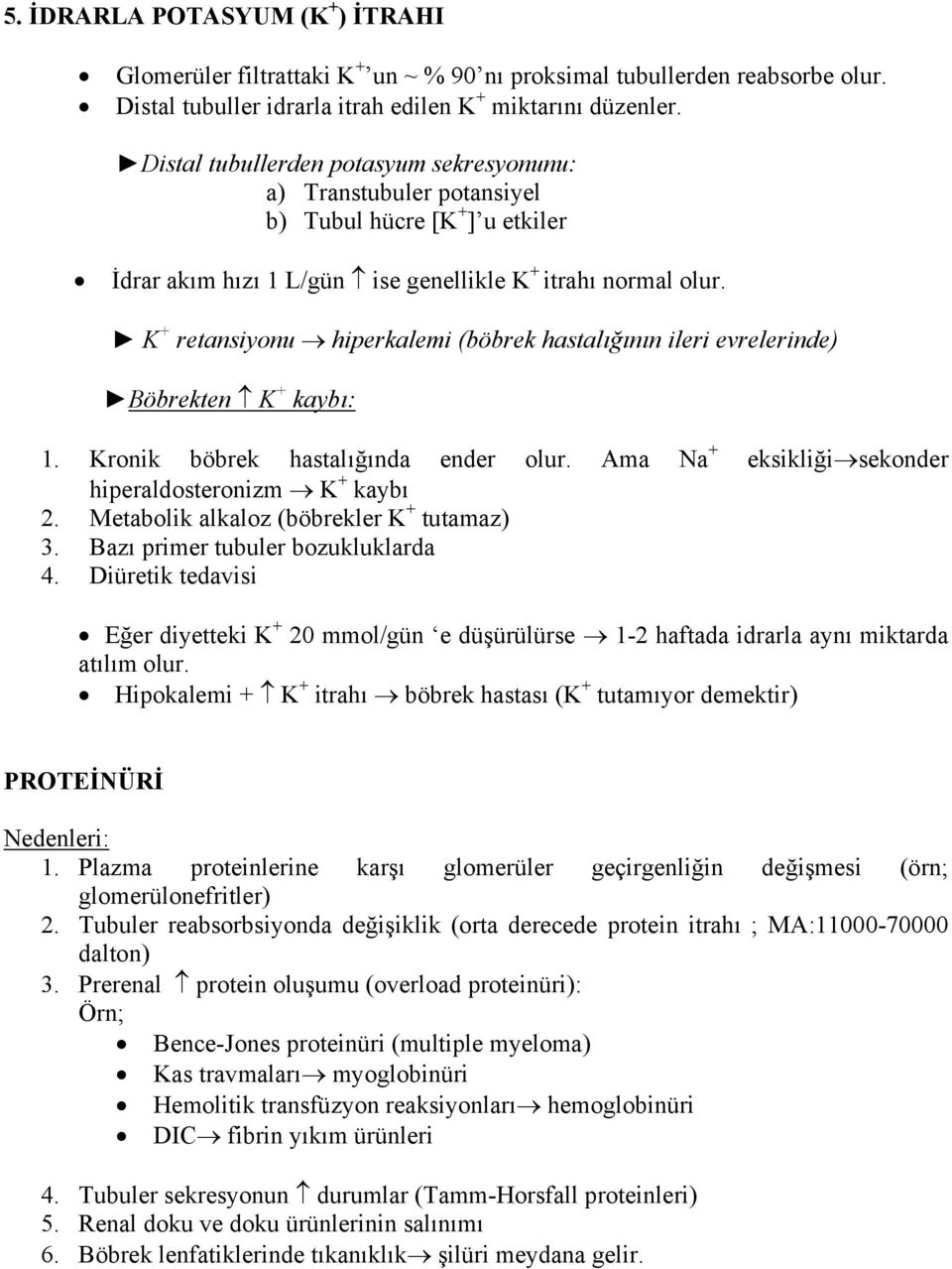 K + retansiyonu hiperkalemi (böbrek hastalığının ileri evrelerinde) Böbrekten K + kaybı: 1. 2. 3. 4. Kronik böbrek hastalığında ender olur.