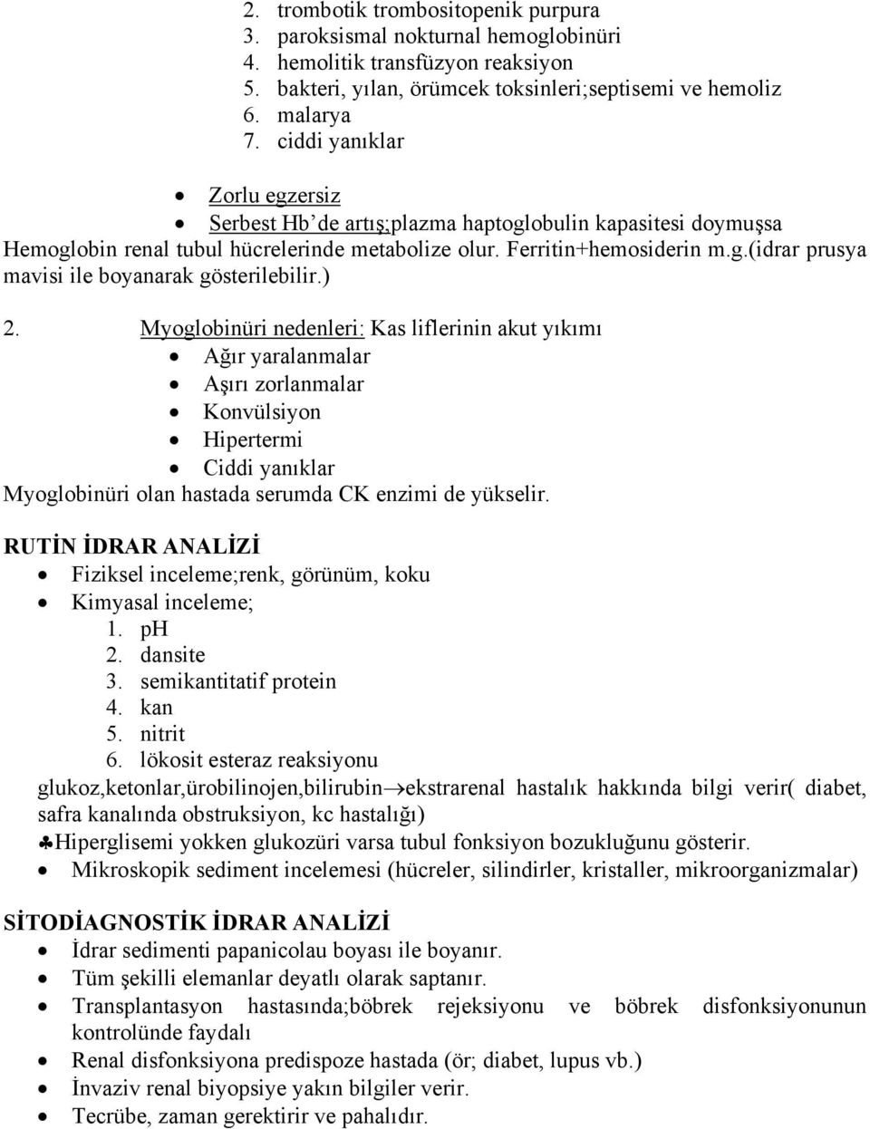 ) 2. Myoglobinüri nedenleri: Kas liflerinin akut yıkımı Ağır yaralanmalar Aşırı zorlanmalar Konvülsiyon Hipertermi Ciddi yanıklar Myoglobinüri olan hastada serumda CK enzimi de yükselir.