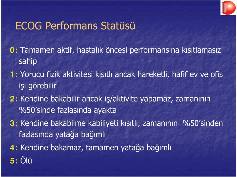 bakabilir ancak iş/aktivite yapamaz, zamanının %50 sinde fazlasında ayakta 3: Kendine bakabilme