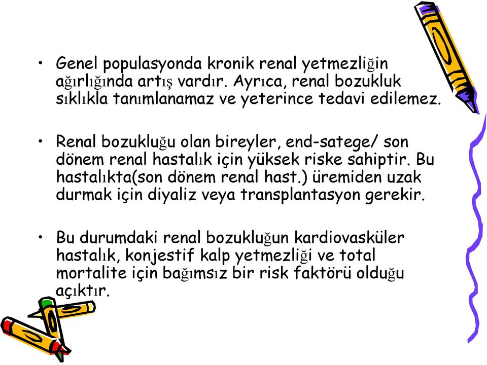 Renal bozukluğu olan bireyler, end-satege/ son dönem renal hastalık için yüksek riske sahiptir.