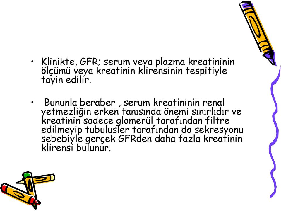 Bununla beraber, serum kreatininin renal yetmezliğin erken tanısında önemi sınırlıdır