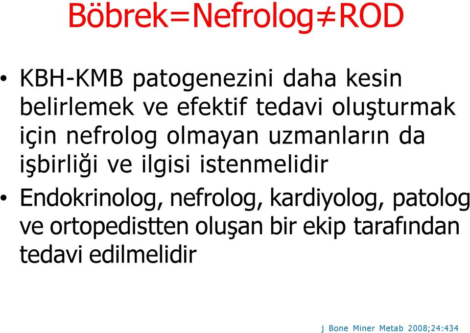 istenmelidir Endokrinolog, nefrolog, kardiyolog, patolog ve ortopedistten