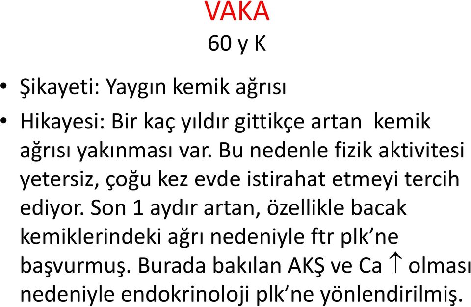 Bu nedenle fizik aktivitesi yetersiz, çoğu kez evde istirahat etmeyi tercih ediyor.