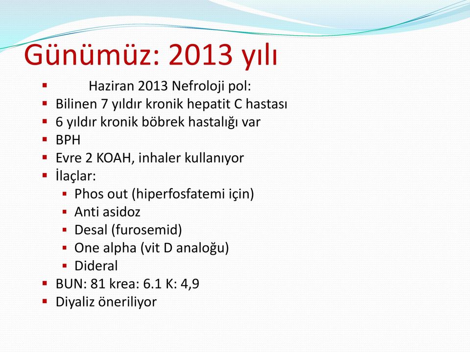 inhaler kullanıyor İlaçlar: Phos out (hiperfosfatemi için) Anti asidoz Desal