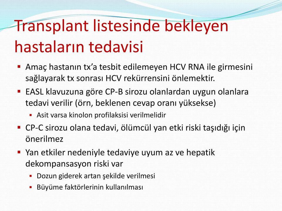 EASL klavuzuna göre CP-B sirozu olanlardan uygun olanlara tedavi verilir (örn, beklenen cevap oranı yüksekse) Asit varsa kinolon