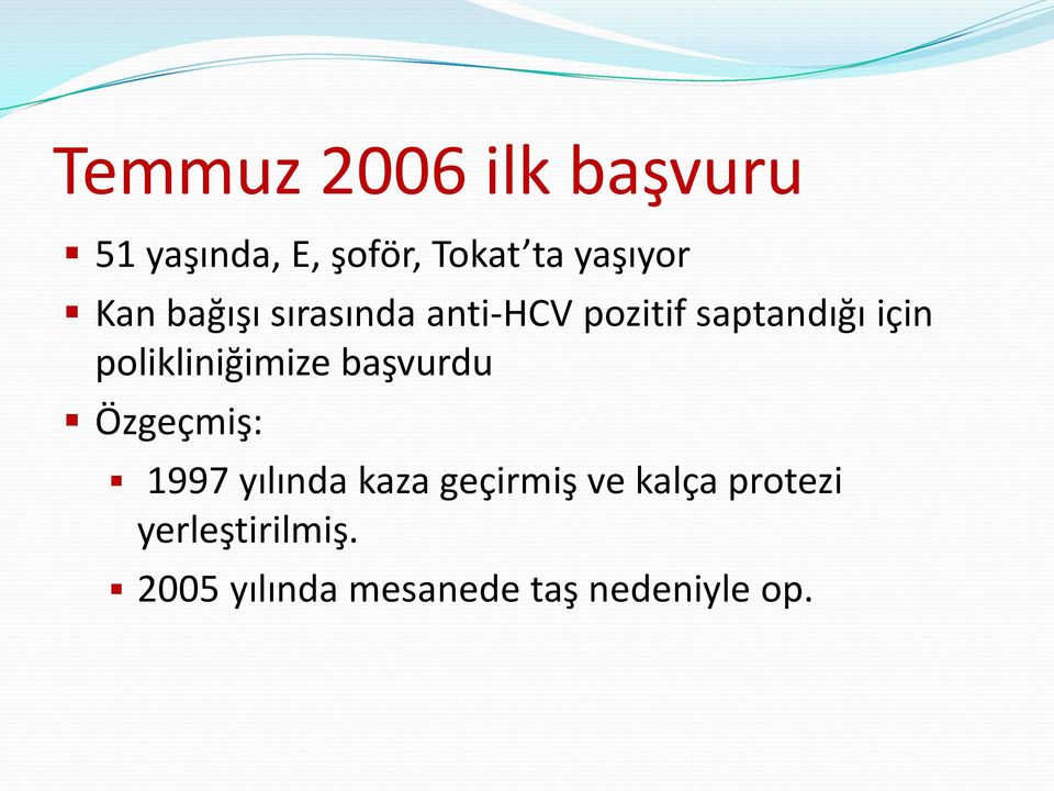 polikliniğimize başvurdu Özgeçmiş: 1997 yılında kaza geçirmiş