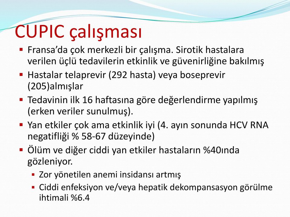 (205)almışlar Tedavinin ilk 16 haftasına göre değerlendirme yapılmış (erken veriler sunulmuş). Yan etkiler çok ama etkinlik iyi (4.