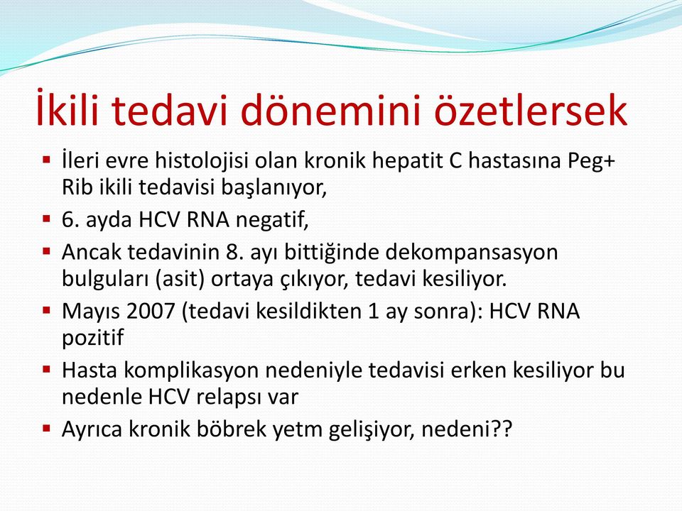 ayı bittiğinde dekompansasyon bulguları (asit) ortaya çıkıyor, tedavi kesiliyor.