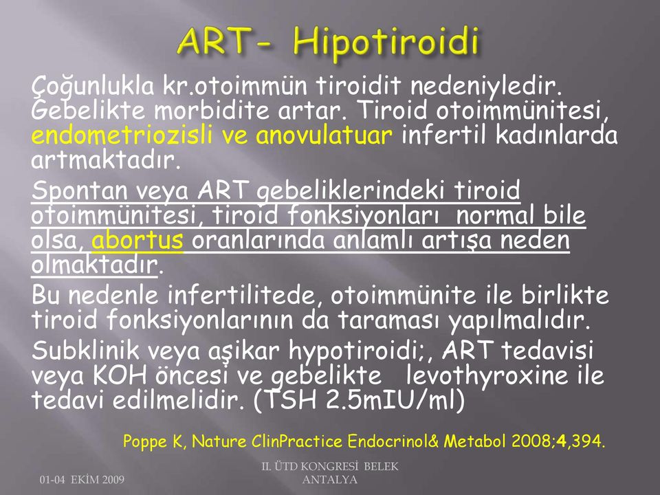 Spontan veya ART gebeliklerindeki tiroid otoimmünitesi, tiroid fonksiyonları normal bile olsa, abortus oranlarında anlamlı artışa neden olmaktadır.