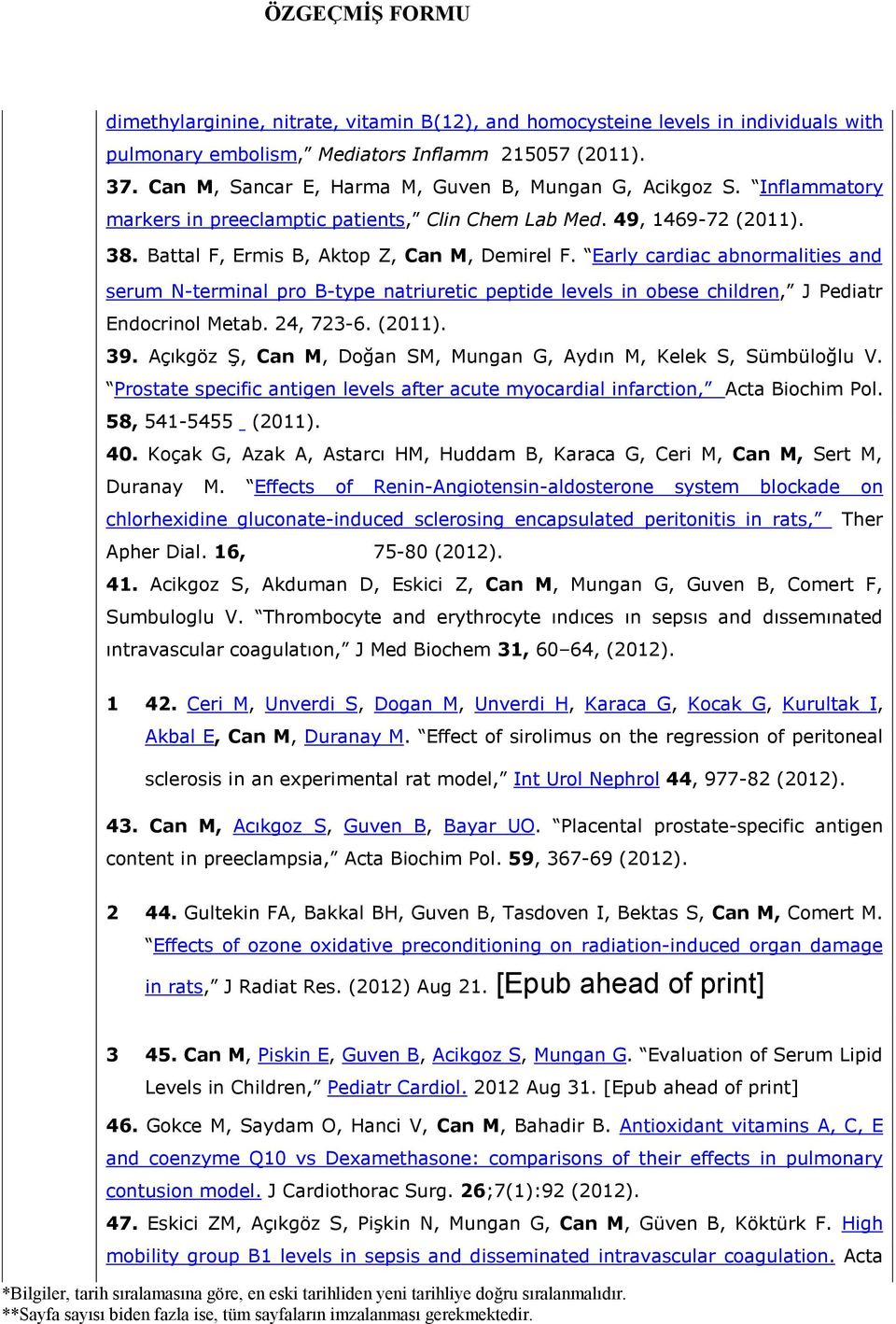 Early cardiac abnormalities and serum N-terminal pro B-type natriuretic peptide levels in obese children, J Pediatr Endocrinol Metab. 24, 723-6. (2011). 39.