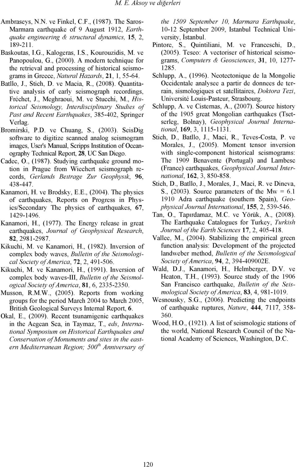 , Stich, D. ve Macia, R., (2008). Quantitative analysis of early seismograph recordings, Fréchet, J., Meghraoui, M. ve Stucchi, M.