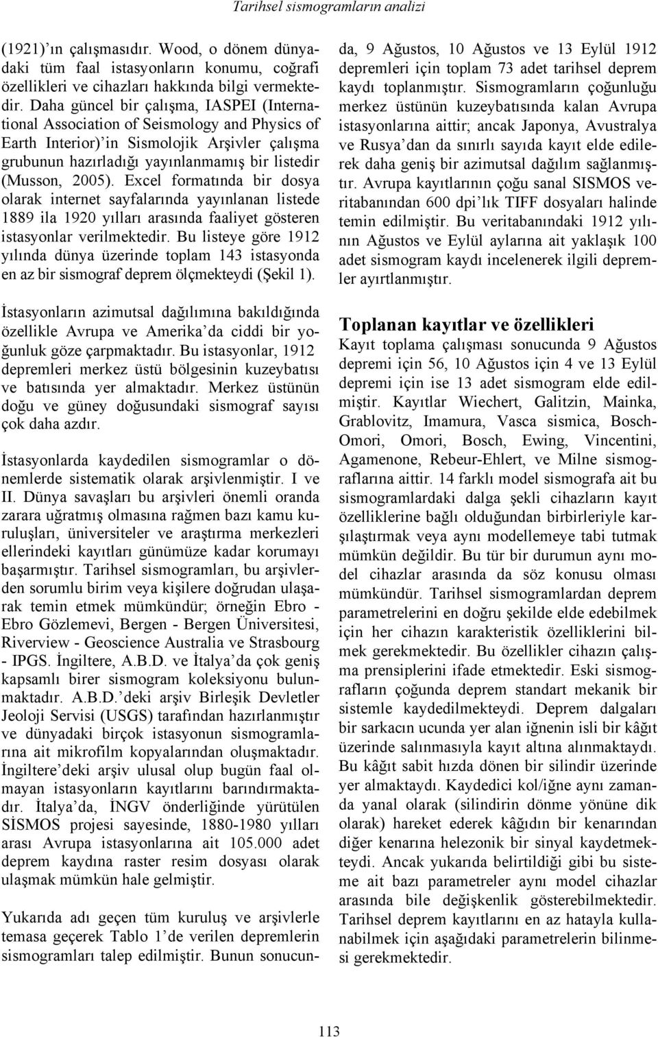 Excel formatında bir dosya olarak internet sayfalarında yayınlanan listede 1889 ila 1920 yılları arasında faaliyet gösteren istasyonlar verilmektedir.