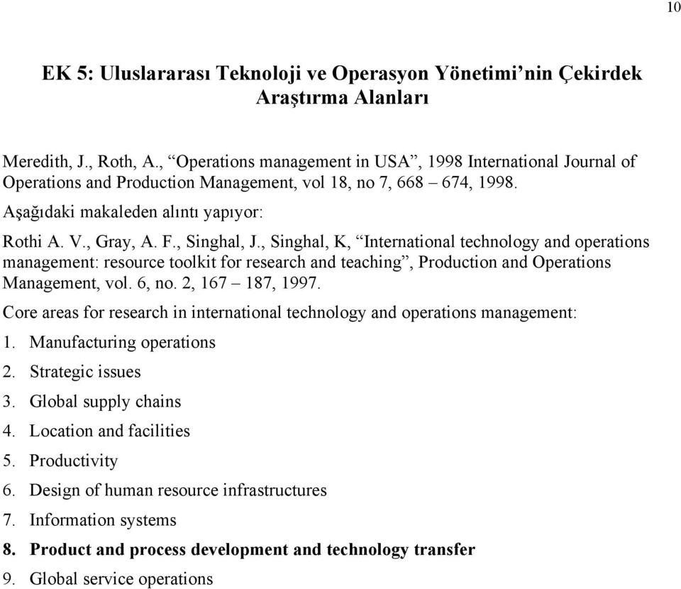 , Singhal, J., Singhal, K, International technology and operations management: resource toolkit for research and teaching, Production and Operations Management, vol. 6, no. 2, 167 187, 1997.
