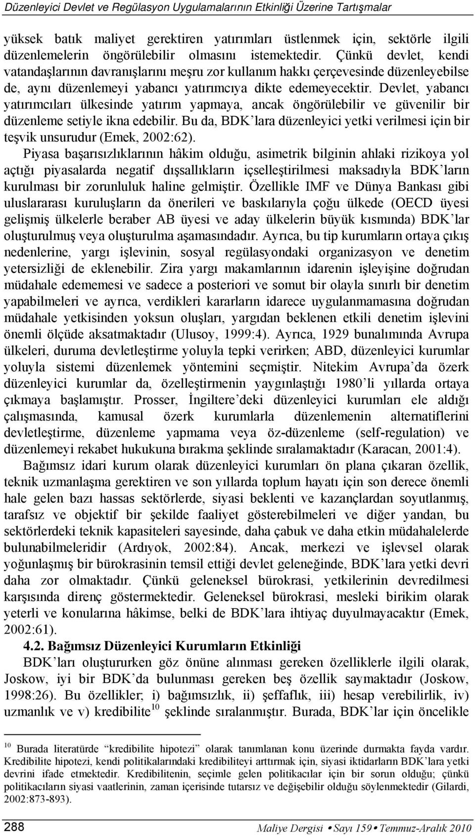 Devlet, yabancı yatırımcıları ülkesinde yatırım yapmaya, ancak öngörülebilir ve güvenilir bir düzenleme setiyle ikna edebilir.