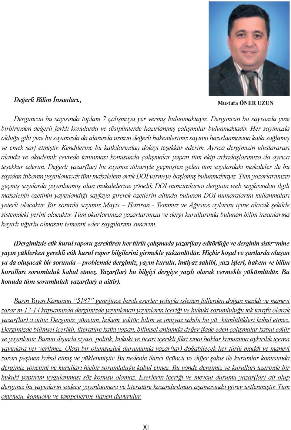 Her sayımızda olduğu gibi yine bu sayımızda da alanında uzman değerli hakemlerimiz sayının hazırlanmasına katkı sağlamış ve emek sarf etmiştir. Kendilerine bu katkılarından dolayı teşekkür ederim.