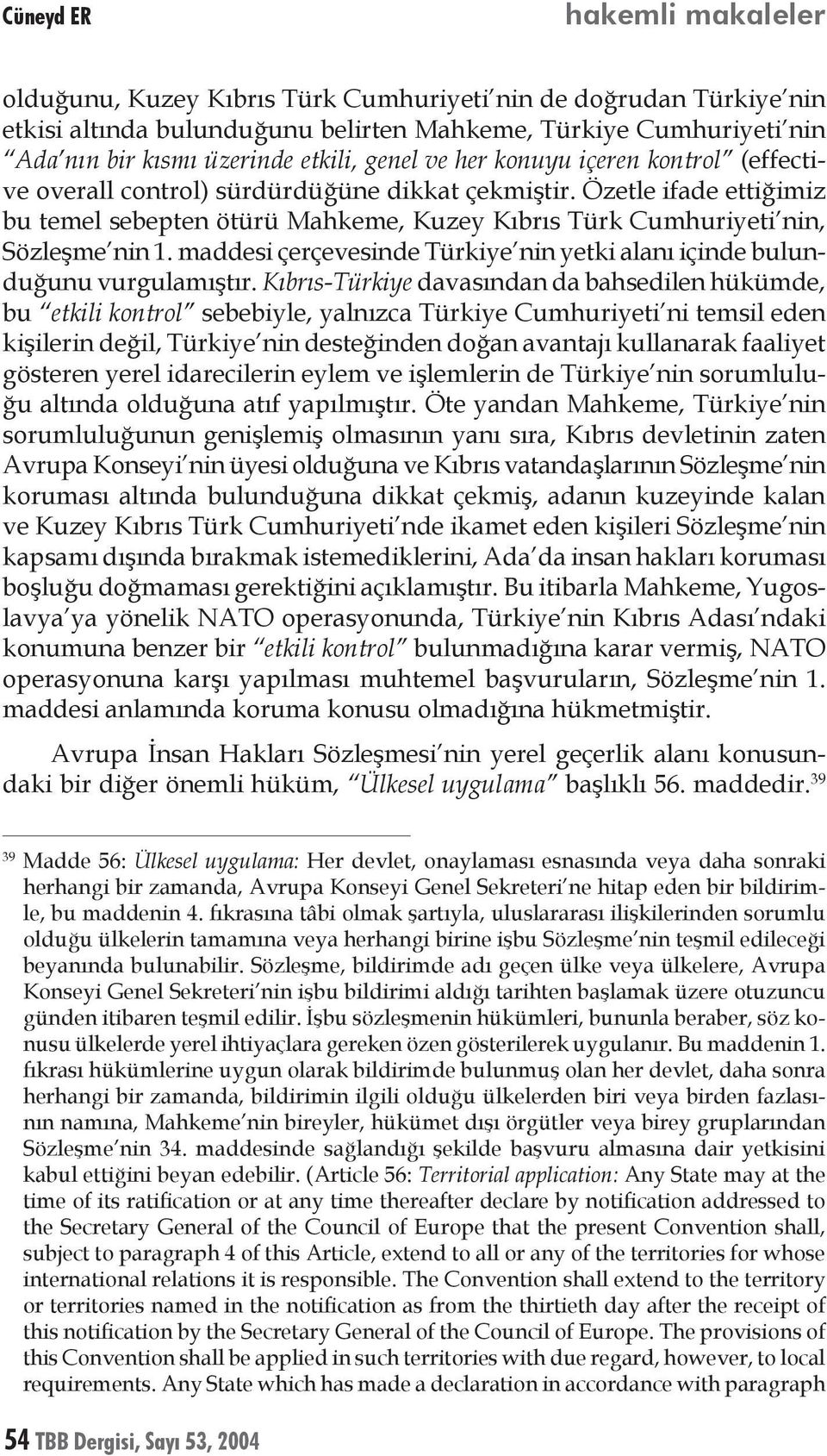 maddesi çerçevesinde Türkiye nin yetki alanı içinde bulunduğunu vurgulamıştır.