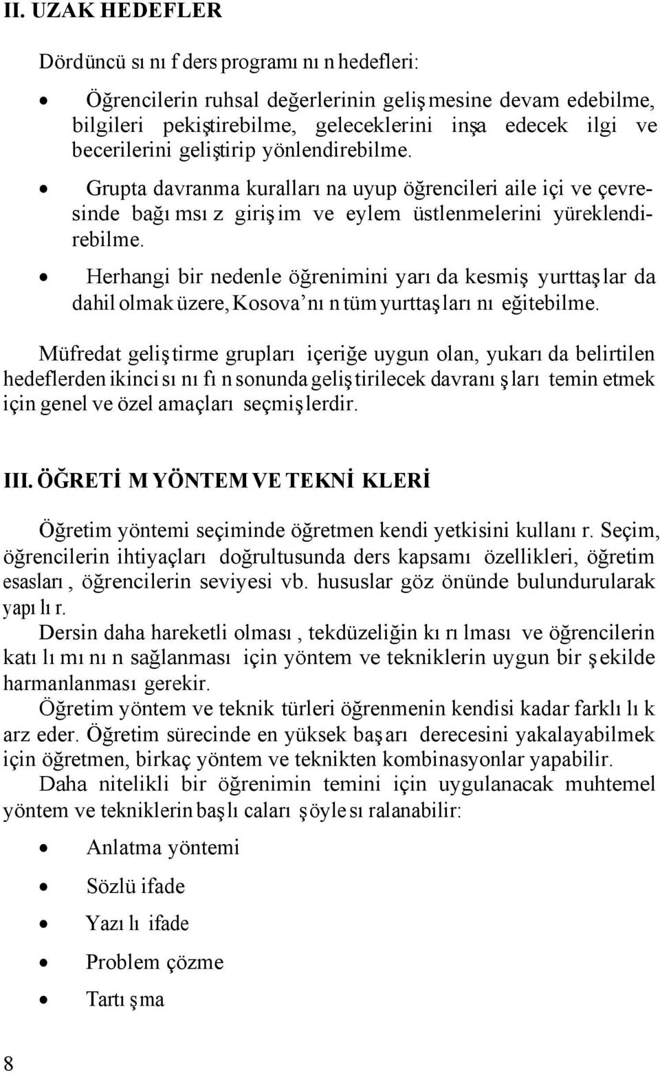 Herhangi bir nedenle öğrenimini yarıda kesmiş yurttaşlar da dahil olmak üzere, Kosova nın tüm yurttaşlarını eğitebilme.