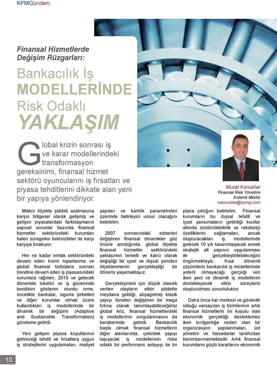 Makro ölçekte şiddeti azalmasına karşın bölgesel olarak gelişmiş ve gelişen piyasalardaki farklılaşmanın yapısal sorunlar bazında finansal hizmetler sektöründeki kurumları halen süregelen