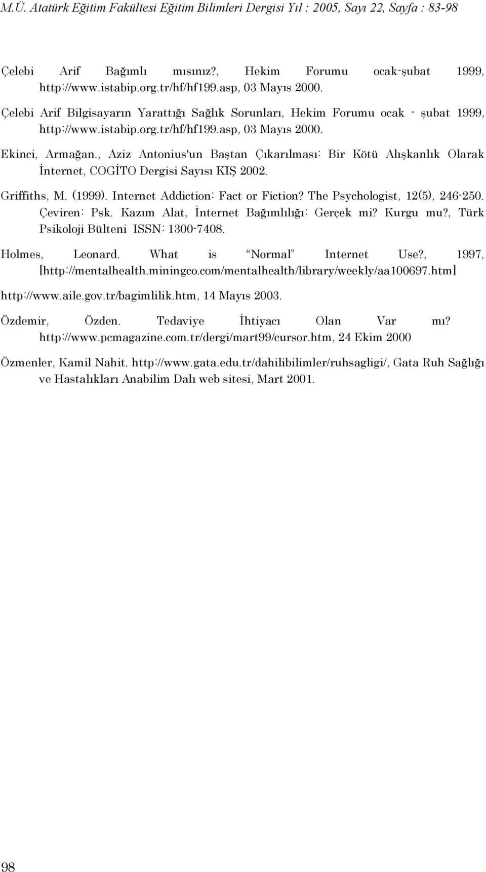 , Aziz Antonius'un Baştan Çıkarılması: Bir Kötü Alışkanlık Olarak İnternet, COGİTO Dergisi Sayısı KIŞ 2002. Griffiths, M. (1999). Internet Addiction: Fact or Fiction? The Psychologist, 12(5), 246-250.