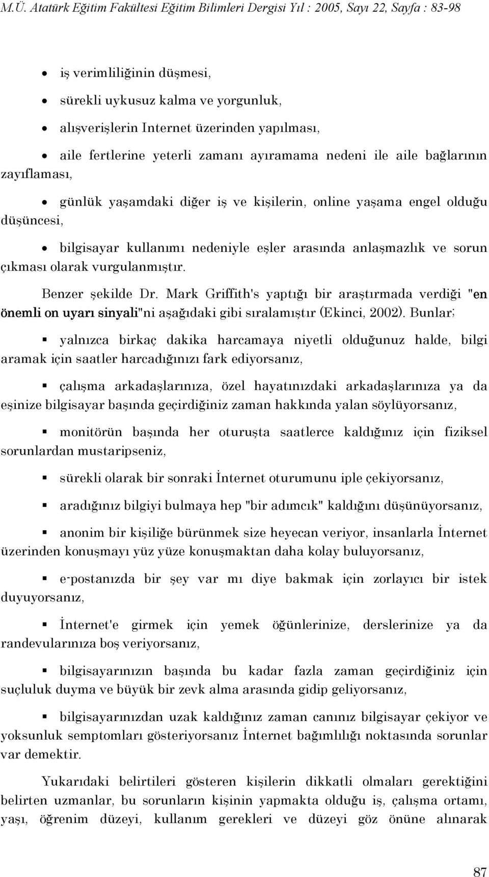 Mark Griffith's yaptığı bir araştırmada verdiği "en önemli on uyarı sinyali"ni aşağıdaki gibi sıralamıştır (Ekinci, 2002).